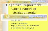 Cognitive Impairment: Core Feature of Schizophrenia Triptish Bhatia Smita N. Deshpande Dept. of Psychiatry & De-addiction PGIMER-Dr. RML Hospital.