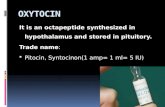 OXYTOCIN It is an octapeptide synthesized in hypothalamus and stored in pituitory. Trade name:  Pitocin, Syntocinon(1 amp= 1 ml= 5 IU)