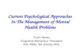 Current Psychological Approaches In The Management of Mental Health Problems Toyin Idowu Cognitive Behaviour Therapist RN; RMN; BA (Hons) MSc.