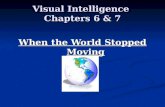 Visual Intelligence Chapters 6 & 7 When the World Stopped Moving.