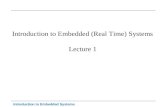 Introduction to Embedded Systems Introduction to Embedded (Real Time) Systems Lecture 1.