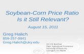 Soybean-Corn Price Ratio Is it Still Relevant? August 15, 2011 Greg Halich 859-257-8841Greg.Halich@uky.edu 311 CE Barnhart Dept. Agricultural Economics.