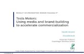 0 © sha.lpf@cbs.dk Tesla Motors: Using media and brand-building to accelerate commercialization Sigvald Harryson Sha.lpf@cbs.dk Associate Professor Copenhagen.