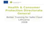 Health & Consumer Protection Directorate General Better Training for Safer Food Lithuania 2008.