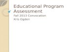 Educational Program Assessment Fall 2013 Convocation Kris Ogden.
