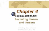 Chapter 4 Socialization: Becoming Human and Humane © Pine Forge Press, an Imprint of SAGE Publications, Inc., 2011.