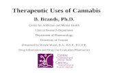 Therapeutic Uses of Cannabis B. Brands, Ph.D. Centre for Addiction and Mental Health Clinical Research Department Department of Pharmacology University.