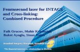 Femtosecond laser for INTACS and Cross-linking: Combined Procedure Faik Orucov, Mahir Kendusim, Buket Ayoglu, Sinan Goker Istanbul Surgery Hospital, Istanbul/Turkey.