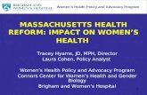 1 MASSACHUSETTS HEALTH REFORM: IMPACT ON WOMEN’S HEALTH Tracey Hyams, JD, MPH, Director Laura Cohen, Policy Analyst Women’s Health Policy and Advocacy.