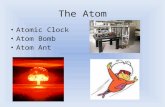The Atom Atomic Clock Atom Bomb Atom Ant. What Do You Think? Draw a diagram of what you think an atom looks like. Are atoms mostly – Empty space – Stuff.