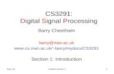 Sept '05CS3291 Section 11 CS3291: Digital Signal Processing Barry Cheetham barry@man.ac.uk barry/mydocs/CS3291 Section 1: Introduction.