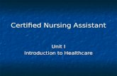 Certified Nursing Assistant Unit I Introduction to Healthcare.