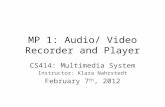 MP 1: Audio/ Video Recorder and Player CS414: Multimedia System Instructor: Klara Nahrstedt February 7 th, 2012.