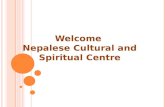 Welcome Nepalese Cultural and Spiritual Centre N EPALESE C ULTURAL AND S PIRITUAL C ENTRE a) Nepali Community and Cultural Center b) Pashupati Nath Temple.