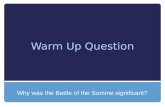 Warm Up Question Why was the Battle of the Somme significant?