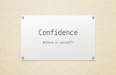 Confidence Believe in yourself!. Consider these questions… (pictures from Google Images) What is your definition of “confidence”? Are you confident? Who.