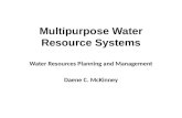 Water Resources Planning and Management Daene C. McKinney Multipurpose Water Resource Systems.
