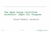 10/17/07Version 1.3 The Open Group Certified Architect (Open CA) Program Board Member Handbook.