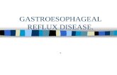 GASTROESOPHAGEAL REFLUX DISEASE... Definitions of Reflux n Clinical manifestations of reflux of stomach & duodenal contents into the esophagus. n Characterized.