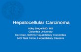Hepatocellular Carcinoma Abby Siegel MD, MS Columbia University Co-Chair, SWOG Hepatobiliary Committee NCI Task Force, Hepatobiliary Cancers.