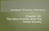 Chapter 30: The New Frontier and The Great Society.