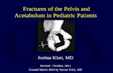 Fractures of the Pelvis and Acetabulum in Pediatric Patients Joshua Klatt, MD Revised - October, 2011 Created March 2004 by Steven Frick, MD.