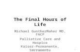 The Final Hours of Life Michael GuntherMaher MD, FACP Palliative Care and Hospice Kaiser-Permanente, Sacramento MGM/Adapted from EPEC1.