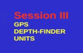 Session III GPS DEPTH-FINDER UNITS. F GPS positions are not error free –User and/or Satellite clock bias. –Satellite signal can be blocked. –Atmospheric.
