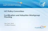 HIT Policy Committee Certification and Adoption Workgroup Meeting Dec 2nd, 2013 11:00am Eastern.