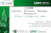 ICAMP Curate, Archive, Manage, Preserve  William E. Moen Associate Dean for Research College of Information University of North Texas.
