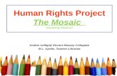 Human Rights Project The Mosaic Inspired by Visual Art Institut collégial Vincent Massey Collegiate M-L. Ayotte, Teacher-Librarian.