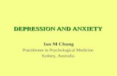 DEPRESSION AND ANXIETY Ian M Chung Practitioner in Psychological Medicine Sydney, Australia.