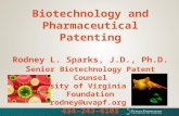 Biotechnology and Pharmaceutical Patenting Rodney L. Sparks, J.D., Ph.D. S enior Biotechnology Patent Counsel University of Virginia Patent Foundation.
