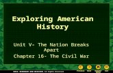 Exploring American History Unit V- The Nation Breaks Apart Chapter 16- The Civil War.