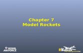 Chapter 7 Model Rockets. Model Rockets Model Rockets are a run and inexpensive way of learning about rocketryModel Rockets are a run and inexpensive way.