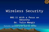 Wireless Security 802.11 With a focus on Security Dr. Tulin Mangir temangir@csulb.edu Partially sponsored by NSF Grant No: 0417283.