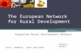 The European Network for Rural Development Hungarian Rural Development Network Katalin Kujáni SZIU – Gödöllő – 28th June 2010.