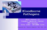1 Bloodborne Pathogens 2014 Annual CE Condell Medical Center EMS System Site Code: 107200E-1214 Prepared by: Sharon Hopkins, RN, BSN, EMT-P.