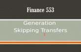 Generation Skipping Transfers.  The Three Taxes on a Transfer o Gift Tax If gift outside annual $14,000 exclusion If gift outside one time exclusion.