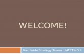 WELCOME! Northside Strategy Teams | MEETING 2. Tonight’s Agenda Welcome + introductions What’s going on PLANNING FRAMEWORK Community Census Overview Outcomes.