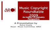 An Indian FM Industry Perspective A Presentation by Rahul Gupta Head - Music Committee AROI Music Copyright Roundtable 2009.