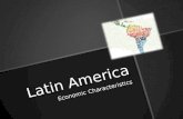Latin America Economic Characteristics .