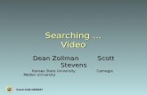 Searching … Video Dean Zollman Scott Stevens Kansas State University Carnegie Mellon University Kansas State University Carnegie Mellon University Grant.