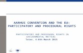 A ARHUS C ONVENTION AND THE EU : PARTICIPATORY AND PROCEDURAL RIGHTS PARTICIPATORY AND PROCEDURAL RIGHTS IN ENVIRONMENTAL MATTERS Trier, 4-6th March 2015.