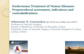Endovenous Treatment of Venous Diseases: Preprocedural assessment, indications and contraindications Athanasios D. Giannoukas MD, MSc(Lond.), PhD(Lond.),