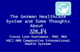 The German Healthcare System and Some Thoughts About the EU Lecture 8 Tracey Lynn Koehlmoos, PhD, MHA HSCI 609 Comparative International Health Systems.
