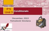 Conditionals December, 2013 Tomašević Snežana P 5 Unit 3.