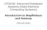 CPS216: Advanced Database Systems (Data-intensive Computing Systems) Introduction to MapReduce and Hadoop Shivnath Babu