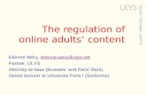 The regulation of online adults’ content Etienne Wéry, etienne.wery@ulys.netetienne.wery@ulys.net Partner, ULYS Attorney-at-laaw (Brussels’ and Paris’