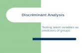 Discriminant Analysis Testing latent variables as predictors of groups.